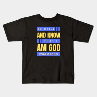 Be Still And Know That I Am God | Christian Bible Verse Psalm 46:10 Kids T-Shirt